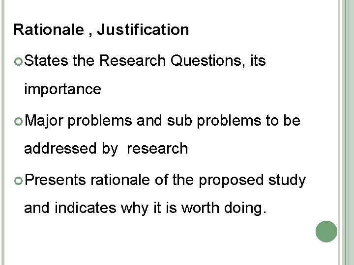 Rationale , Justification States the Research Questions, its importance Major problems and sub problems