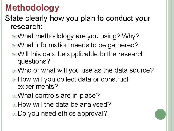 Methodology State clearly how you plan to conduct your research: What methodology are you