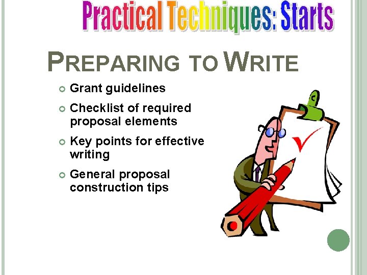PREPARING TO WRITE Grant guidelines Checklist of required proposal elements Key points for effective