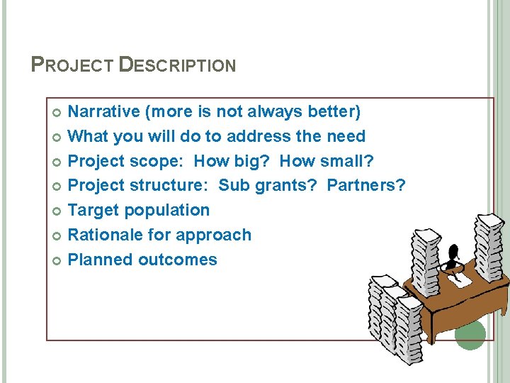 PROJECT DESCRIPTION Narrative (more is not always better) What you will do to address