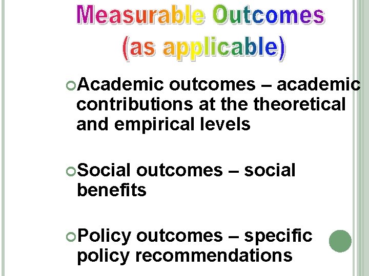  Academic outcomes – academic contributions at theoretical and empirical levels Social outcomes –