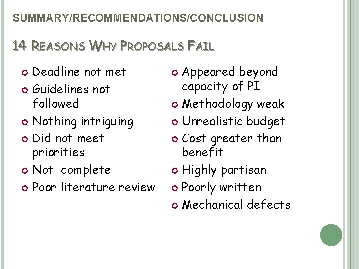 SUMMARY/RECOMMENDATIONS/CONCLUSION 14 REASONS WHY PROPOSALS FAIL Deadline not met Guidelines not followed Nothing intriguing