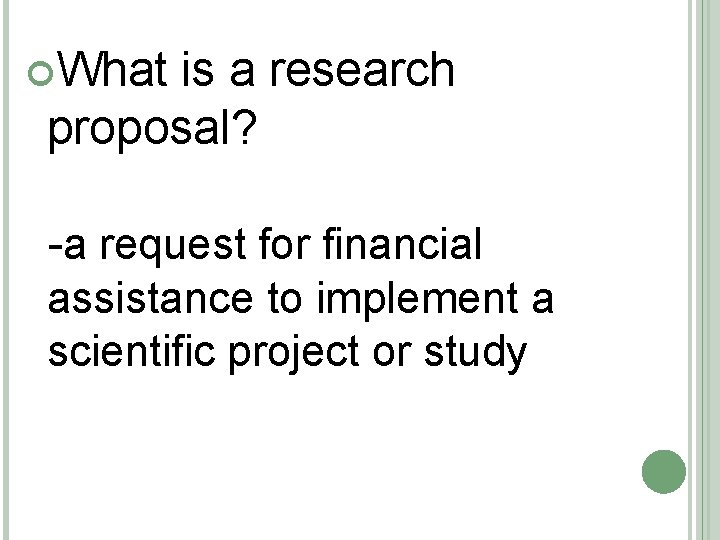  What is a research proposal? -a request for financial assistance to implement a