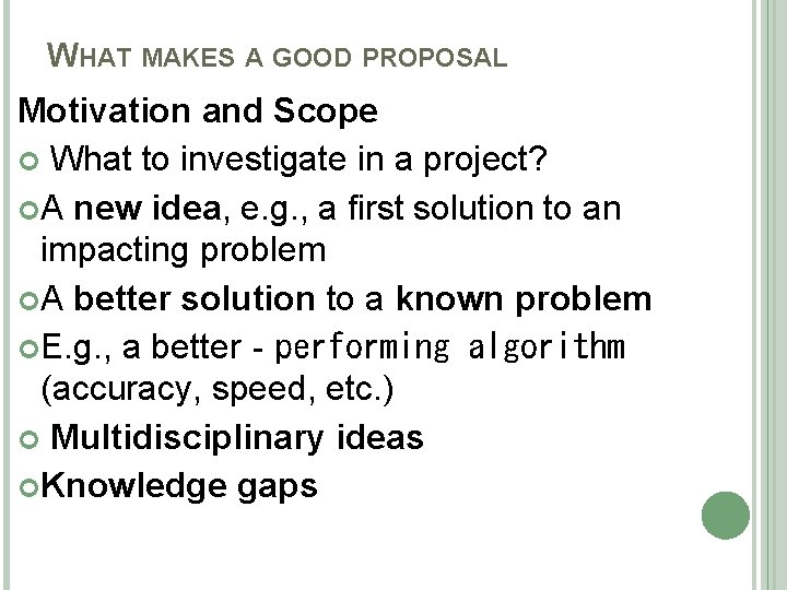 WHAT MAKES A GOOD PROPOSAL Motivation and Scope What to investigate in a project?