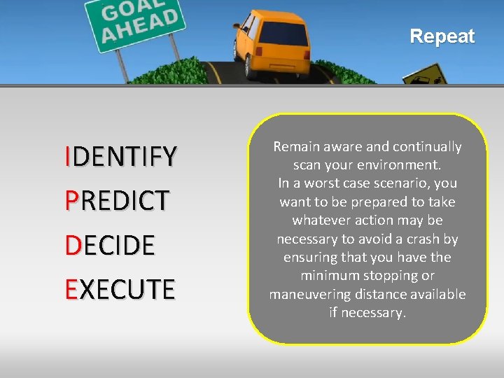 Repeat IDENTIFY PREDICT DECIDE EXECUTE Remain aware and continually scan your environment. In a