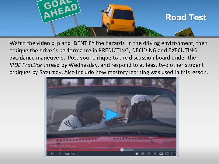 Road Test Watch the video clip and IDENTIFY the hazards in the driving environment,