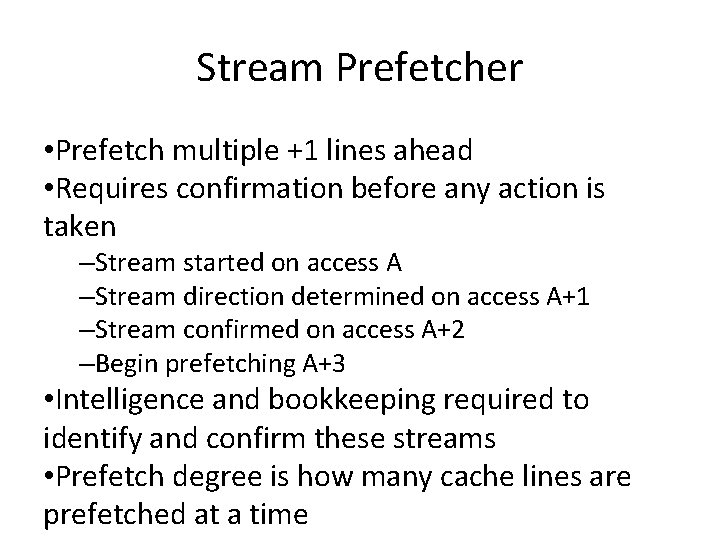 Stream Prefetcher • Prefetch multiple +1 lines ahead • Requires confirmation before any action
