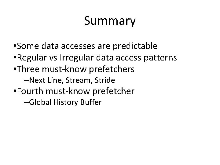 Summary • Some data accesses are predictable • Regular vs Irregular data access patterns