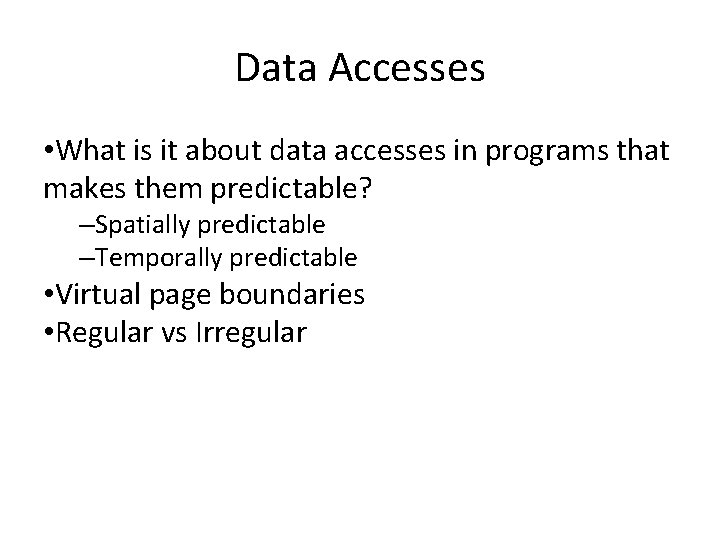 Data Accesses • What is it about data accesses in programs that makes them