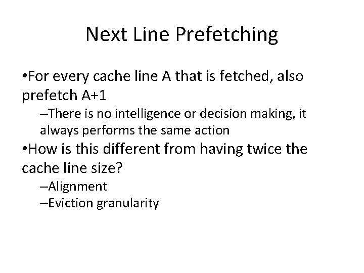 Next Line Prefetching • For every cache line A that is fetched, also prefetch