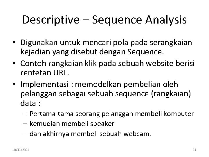 Descriptive – Sequence Analysis • Digunakan untuk mencari pola pada serangkaian kejadian yang disebut