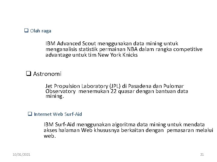 q Olah raga IBM Advanced Scout menggunakan data mining untuk menganalisis statistik permainan NBA