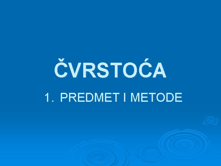 ČVRSTOĆA 1. PREDMET I METODE 