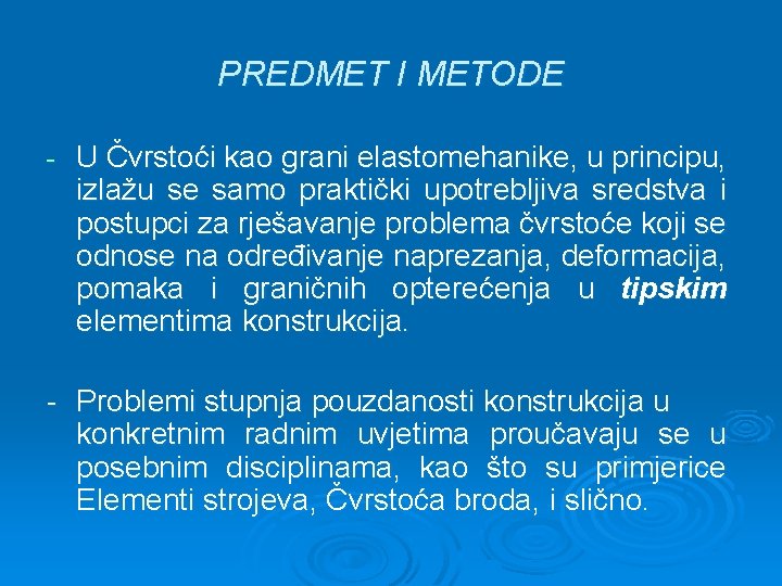 PREDMET I METODE - U Čvrstoći kao grani elastomehanike, u principu, izlažu se samo