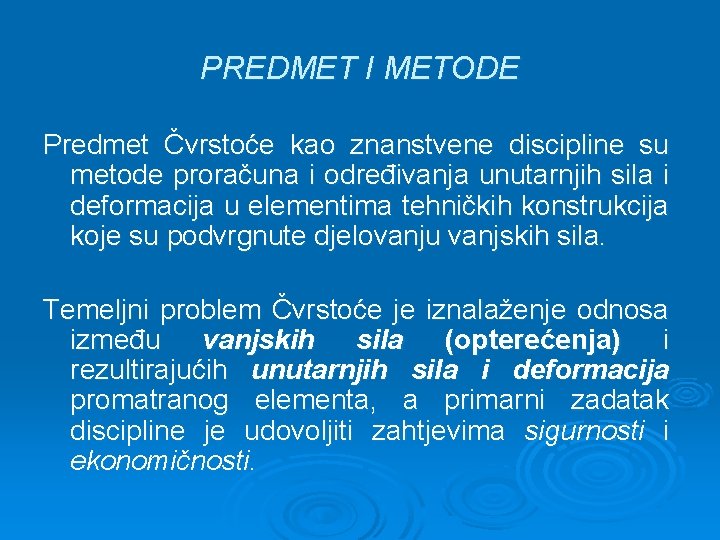 PREDMET I METODE Predmet Čvrstoće kao znanstvene discipline su metode proračuna i određivanja unutarnjih