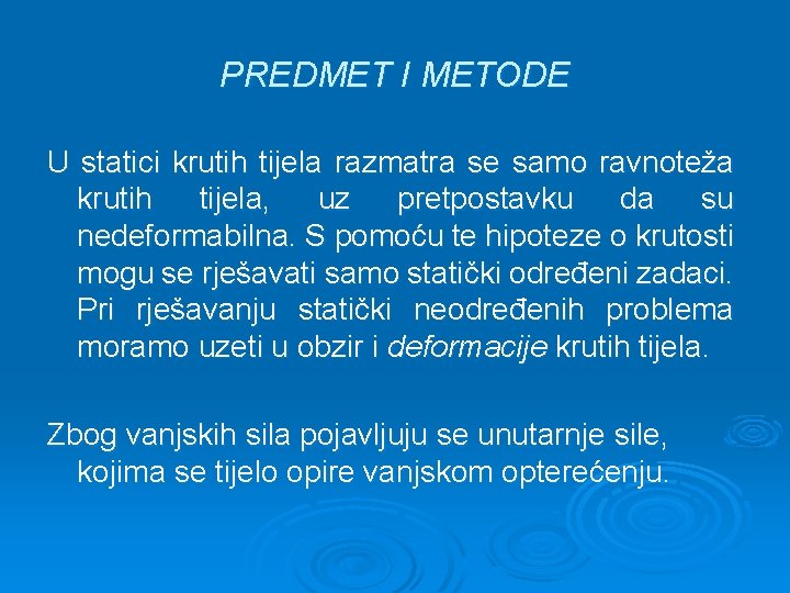 PREDMET I METODE U statici krutih tijela razmatra se samo ravnoteža krutih tijela, uz