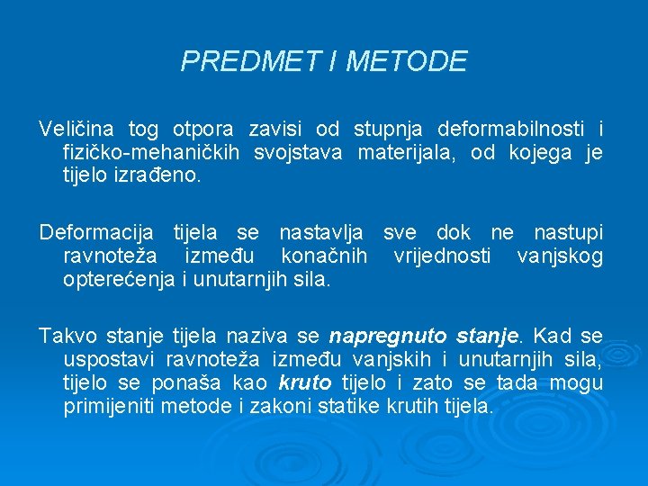 PREDMET I METODE Veličina tog otpora zavisi od stupnja deformabilnosti i fizičko-mehaničkih svojstava materijala,