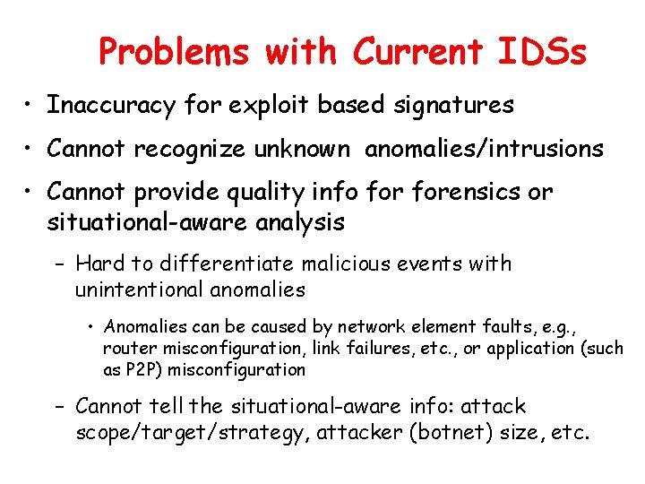 Problems with Current IDSs • Inaccuracy for exploit based signatures • Cannot recognize unknown