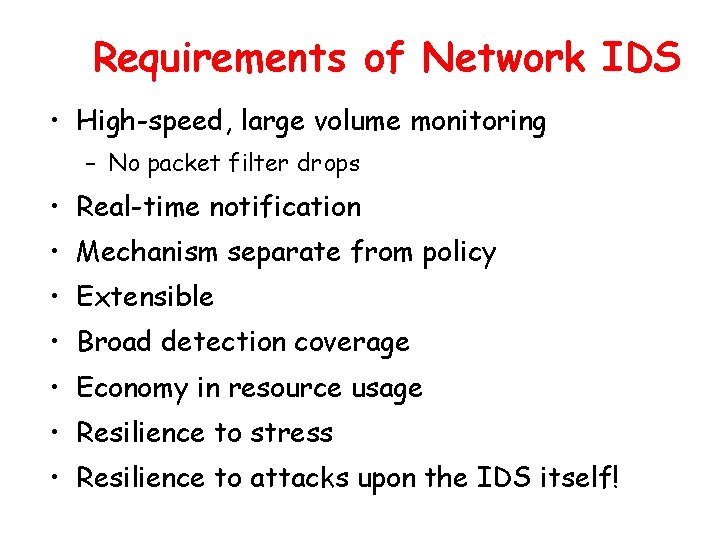 Requirements of Network IDS • High-speed, large volume monitoring – No packet filter drops