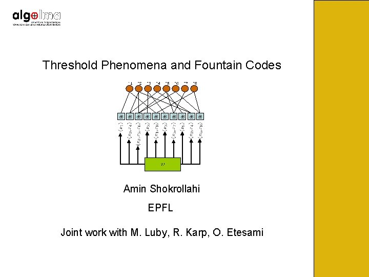 Threshold Phenomena and Fountain Codes Amin Shokrollahi EPFL Joint work with M. Luby, R.