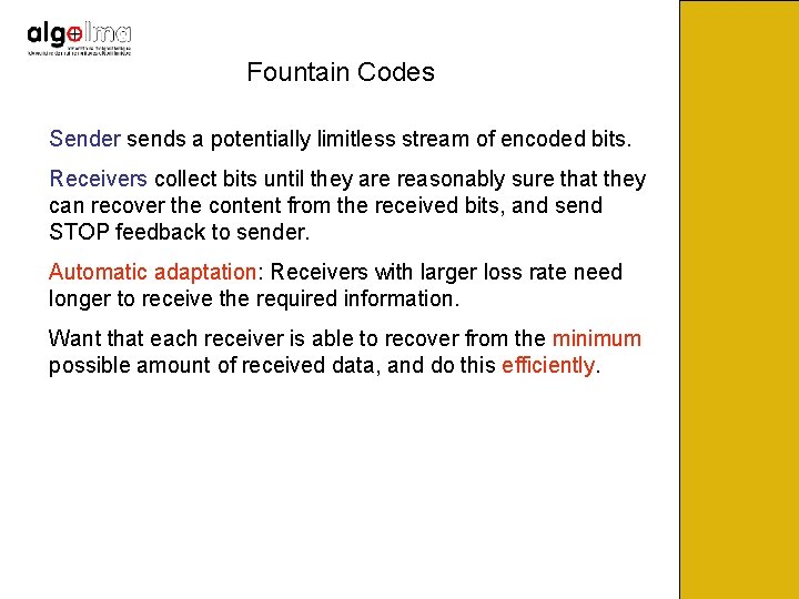 Fountain Codes Sender sends a potentially limitless stream of encoded bits. Receivers collect bits