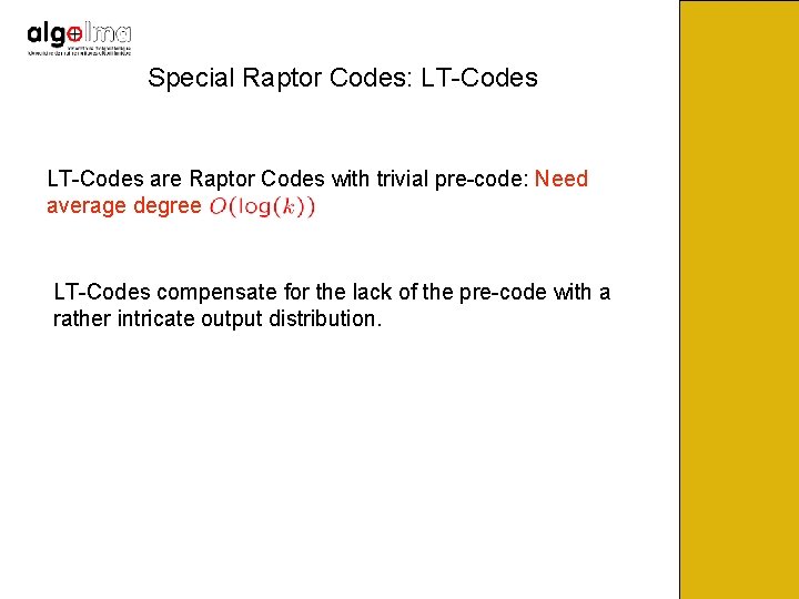 Special Raptor Codes: LT-Codes are Raptor Codes with trivial pre-code: Need average degree LT-Codes