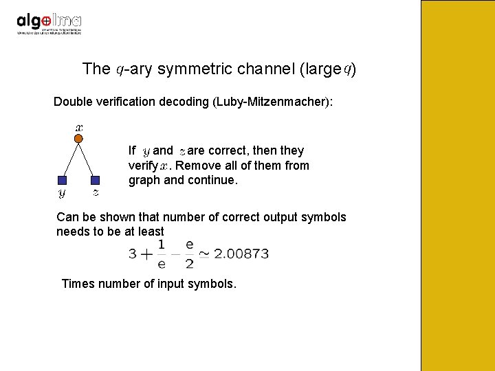 The -ary symmetric channel (large ) Double verification decoding (Luby-Mitzenmacher): If and are correct,