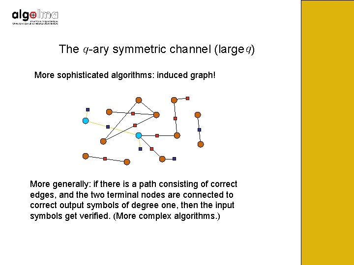 The -ary symmetric channel (large ) More sophisticated algorithms: induced graph! More generally: if