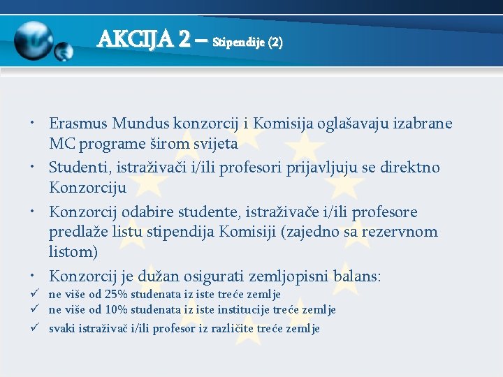 AKCIJA 2 – Stipendije (2) • Erasmus Mundus konzorcij i Komisija oglašavaju izabrane MC