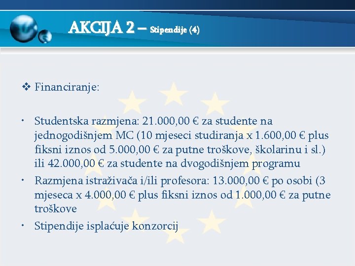 AKCIJA 2 – Stipendije (4) v Financiranje: • Studentska razmjena: 21. 000, 00 €