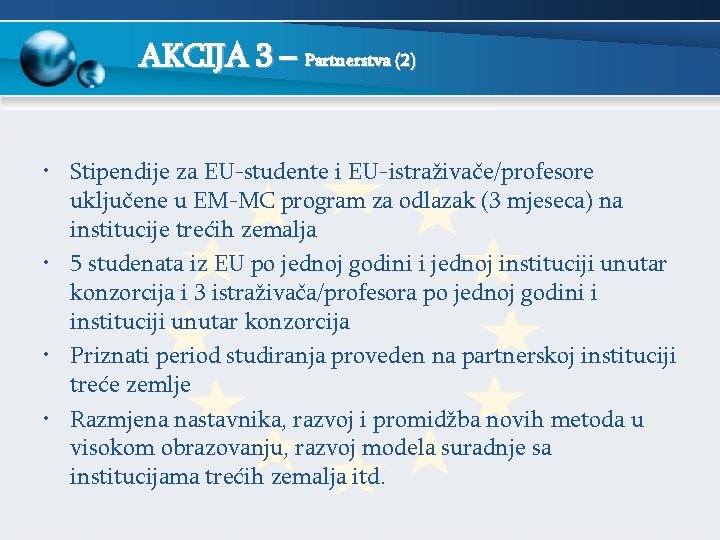 AKCIJA 3 – Partnerstva (2) • Stipendije za EU-studente i EU-istraživače/profesore uključene u EM-MC