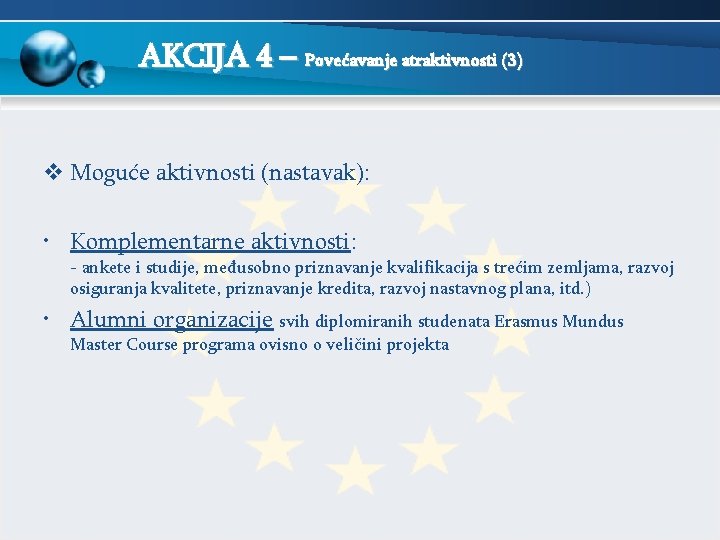 AKCIJA 4 – Povećavanje atraktivnosti (3) v Moguće aktivnosti (nastavak): • Komplementarne aktivnosti: -