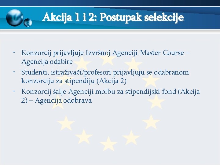 Akcija 1 i 2: Postupak selekcije • Konzorcij prijavljuje Izvršnoj Agenciji Master Course –