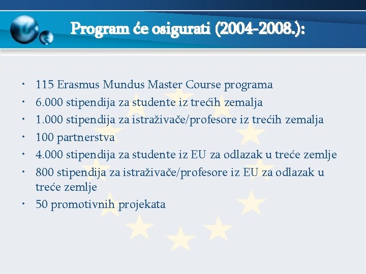 Program će osigurati (2004 -2008. ): • • • 115 Erasmus Mundus Master Course