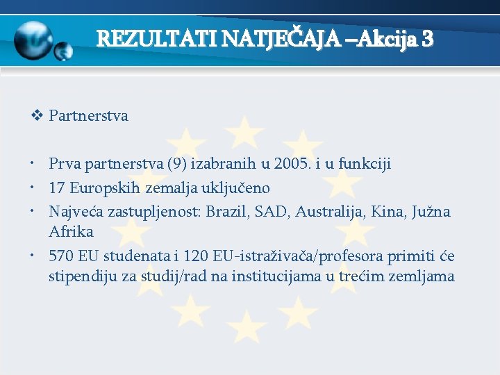 REZULTATI NATJEČAJA –Akcija 3 v Partnerstva • Prva partnerstva (9) izabranih u 2005. i