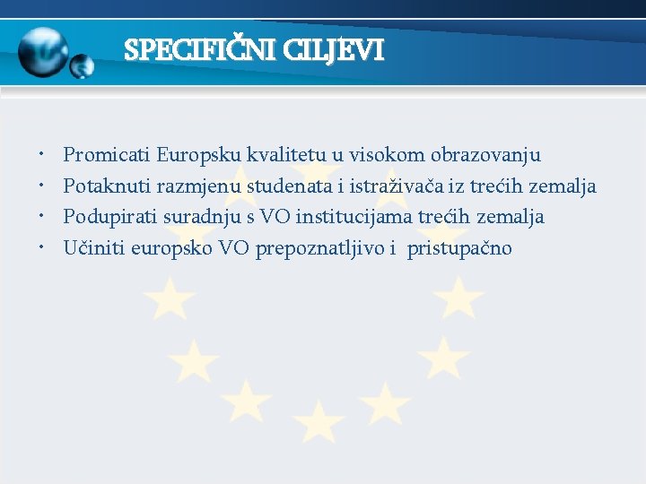 SPECIFIČNI CILJEVI • • Promicati Europsku kvalitetu u visokom obrazovanju Potaknuti razmjenu studenata i