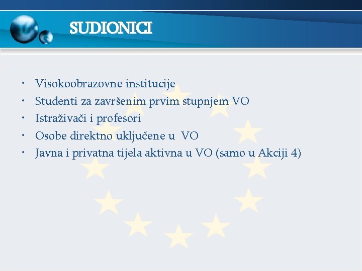 SUDIONICI • • • Visokoobrazovne institucije Studenti za završenim prvim stupnjem VO Istraživači i