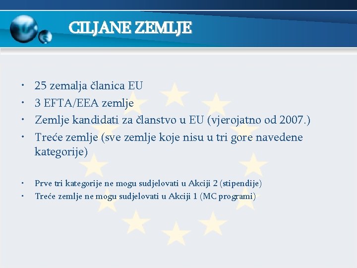 CILJANE ZEMLJE • • 25 zemalja članica EU 3 EFTA/EEA zemlje Zemlje kandidati za