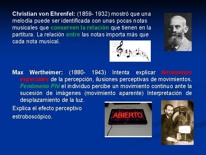 Christian von Ehrenfel: (1859 - 1932) mostró que una melodía puede ser identificada con