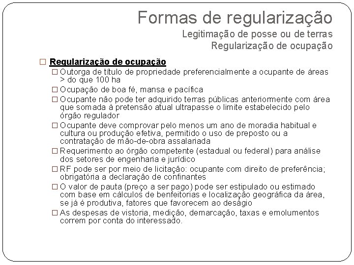 Formas de regularização Legitimação de posse ou de terras Regularização de ocupação � Outorga