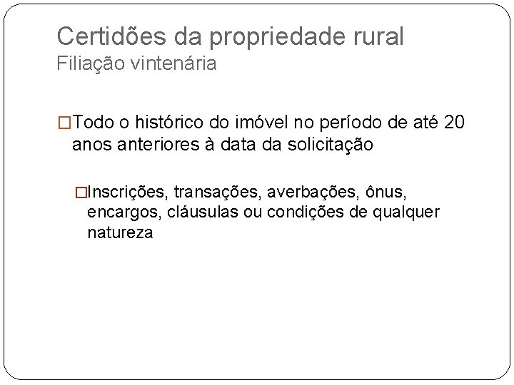 Certidões da propriedade rural Filiação vintenária �Todo o histórico do imóvel no período de