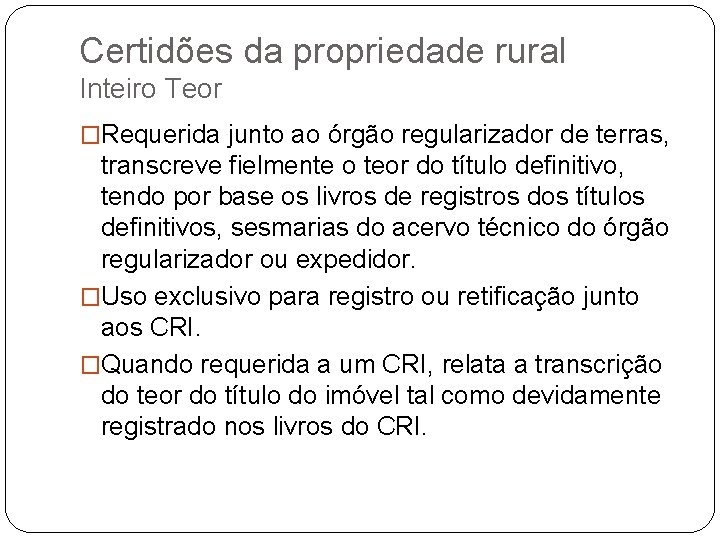 Certidões da propriedade rural Inteiro Teor �Requerida junto ao órgão regularizador de terras, transcreve