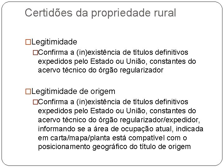 Certidões da propriedade rural �Legitimidade �Confirma a (in)existência de títulos definitivos expedidos pelo Estado