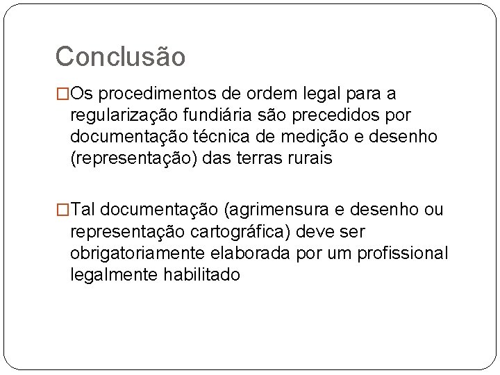 Conclusão �Os procedimentos de ordem legal para a regularização fundiária são precedidos por documentação