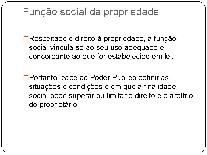 Função social da propriedade �Respeitado o direito à propriedade, a função social vincula-se ao