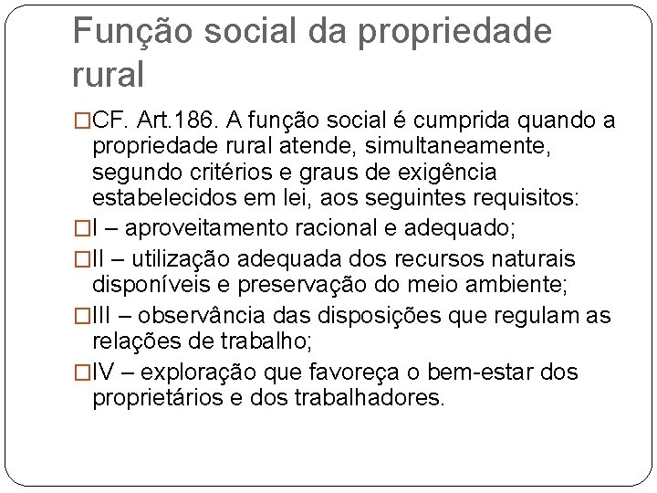 Função social da propriedade rural �CF. Art. 186. A função social é cumprida quando