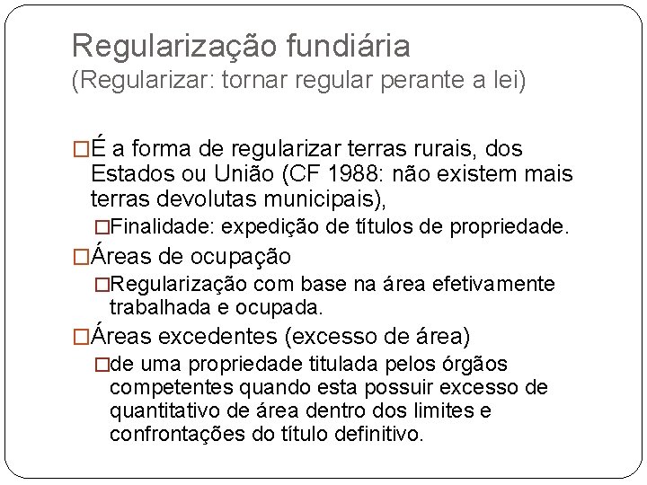 Regularização fundiária (Regularizar: tornar regular perante a lei) �É a forma de regularizar terras