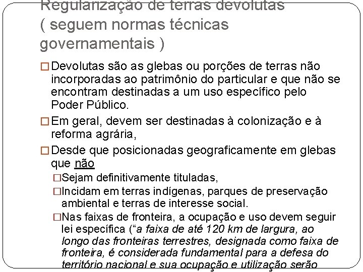 Regularização de terras devolutas ( seguem normas técnicas governamentais ) � Devolutas são as