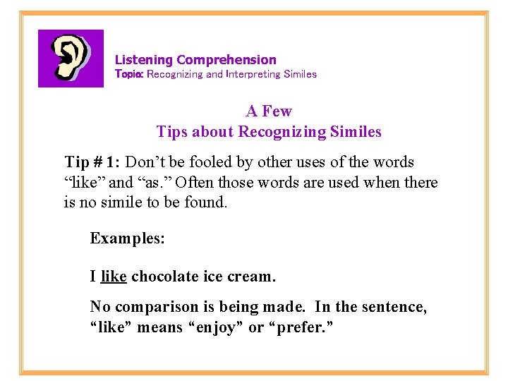 Listening Comprehension Topic: Recognizing and Interpreting Similes A Few Tips about Recognizing Similes Tip