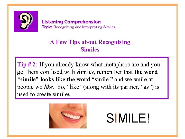 Listening Comprehension Topic: Recognizing and Interpreting Similes A Few Tips about Recognizing Similes Tip